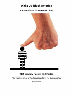 Cover Wake Up Black America, You Are About To Become Extinct.The True Intentions of The Republican Party For Black Americans (eBook, ePUB)