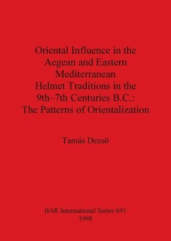 Oriental Influence in the Aegean and Eastern Mediterranean Helmet Traditions in the 9th-7th Centuries B.C. - Dezsö, Tamás
