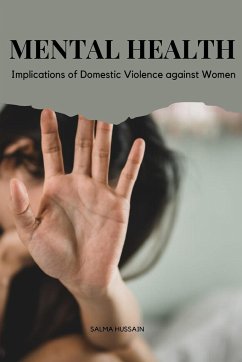 The Mental Health Implications of Domestic Violence against Women - Salma Hussain, Salma Hussain