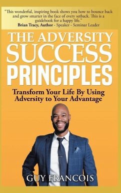 The Adversity Success Principles: Transform Your Life By Using Adversity to Your Advantage - Francois, Guy