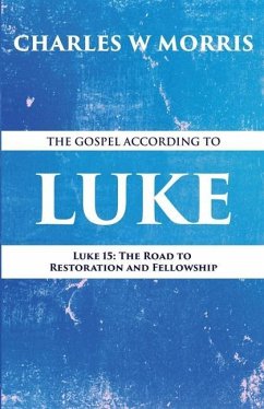 The Gospel According to Luke - Morris, Charles W