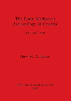 The Early Mediaeval Archaeology of Croatia, A.D. 600-900 - Evans, Huw M. A.