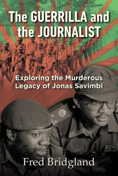 THE GUERRILLA AND THE JOURNALIST - Exploring the Murderous Legacy of Jonas Savimbi - Fred, Bridgland