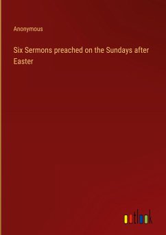 Six Sermons preached on the Sundays after Easter