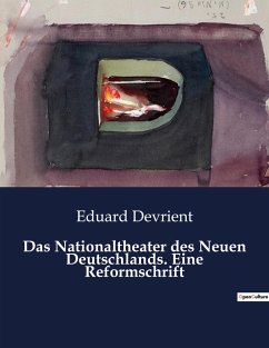 Das Nationaltheater des Neuen Deutschlands. Eine Reformschrift - Devrient, Eduard