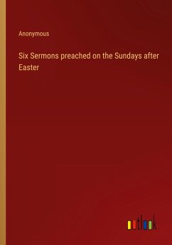 Six Sermons preached on the Sundays after Easter - Anonymous