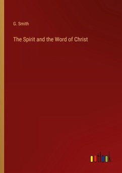 The Spirit and the Word of Christ - Smith, G.