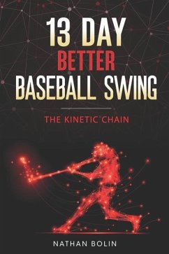 13 Day Better Baseball Swing: The Kinetic Chain - Bolin, Nathan