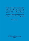 Man and Environment in South-West Ireland, 4000 B.C.-A.D. 800