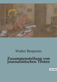 Zusammenstellung von journalistischen Texten - Benjamin, Walter