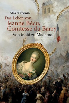 Das Leben von Jeanne Bécu, Comtesse du Barry Von Maid zu Madame - Hangelin, Cris