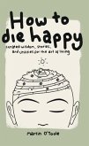 How To Die Happy (eBook, ePUB) How To Die Happy (eBook, ePUB)