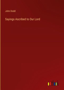 Sayings Ascribed to Our Lord