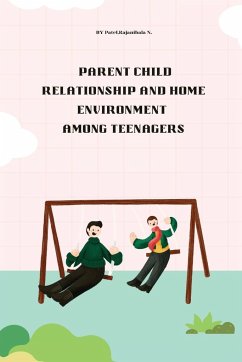 Parent child relationship and home environment among teenagers - Rajanibala N., Patel