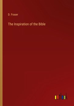 The Inspiration of the Bible - Fraser, D.