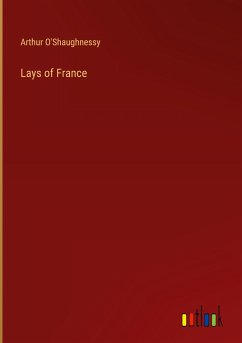 Lays of France - O'Shaughnessy, Arthur