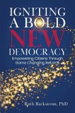 Igniting a Bold New Democracy: Empowering Citizens Through Game-Changing Reforms