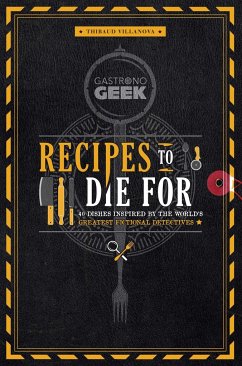 Gastronogeek: Recipes to Die For - Villonova, Thibaud