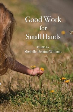 Good Work for Small Hands - Williams, Michelle Delaine