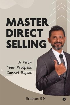 Master Direct Selling: A Pitch Your Prospect Cannot Reject - Srinivas S N