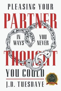 Pleasing Your Partner In Ways You Never Thought You Could - Tuesdaye, J. D.
