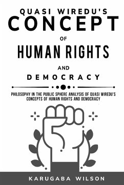 Philosophy in the Public Sphere Analysis of Quasi Wiredu's Concepts of Human Rights and Democracy - Wilson, Karugaba