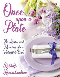 Once Upon a Plate: The Recipes and Memories of an Unhurried Cook - Radhika Ramachandran