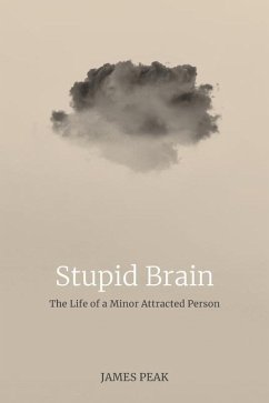 Stupid Brain: The Life of a Minor Attracted Person - Peak, James