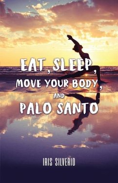 Eat, Sleep, Move Your Body, and Palo Santo - Silverio, Iris