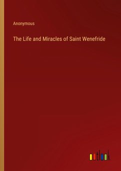 The Life and Miracles of Saint Wenefride - Anonymous