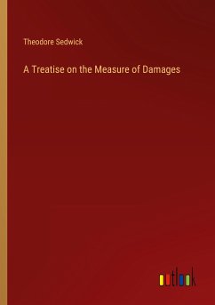 A Treatise on the Measure of Damages - Sedwick, Theodore
