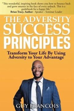 The Adversity Success Principles: Transform Your Life By Using Adversity to Your Advantage - Francois, Guy