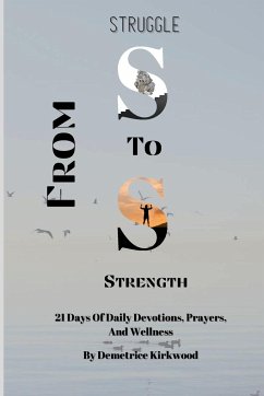 From Struggle To Strength: 21 Days Of Daily Devotions, Prayers, And Wellness - Kirkwood, Demetrice