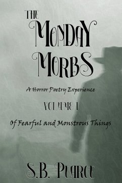 The Monday Morbs - Volume I - Of Fearful and Monstrous Things - Pearce, S. B.