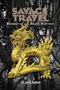 Savage Travel: Memoir of a Beach Warrior - Zebot, G. Jurij
