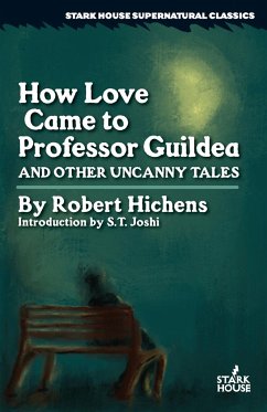 How Love Came to Professor Guildea and Other Uncanny Tales - Hichens, Robert