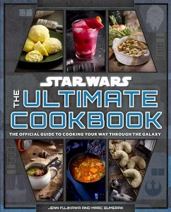 Star Wars: The Ultimate Cookbook - Fujikawa, Jenn; Sumerak, Marc