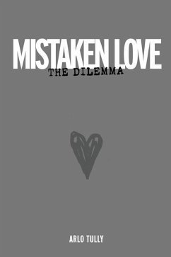 Mistaken Love the Dilemma: Understand why loving relationships are starving for love - Tully, Arlo