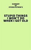 Summary of Steven Petrow's Stupid Things I Won't Do When I Get Old (eBook, ePUB)