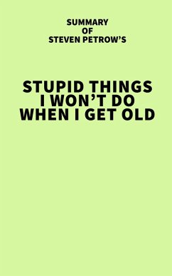 Cover Summary of Steven Petrow's Stupid Things I Won't Do When I Get Old (eBook, ePUB)