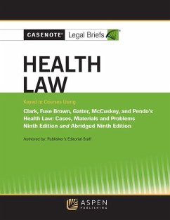 Casenote Legal Briefs for Health Law, Keyed to Clark, Fuse Brown, Gatter, McCuskey, and Pendo - Casenote Legal Briefs