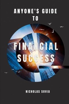 Anyone's Guide to Financial Success - Sovia, Nicholas