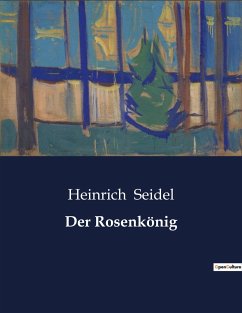 Der Rosenkönig - Seidel, Heinrich