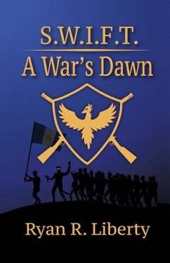 S.W.I.F.T.: A War's Dawn - Liberty, Ryan R.