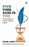 Etch Your Name In Time: 31 Principles To Craft a Lasting Legacy