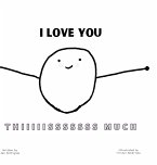 I Love You Thiiiiisssssss Much