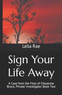 Sign Your Life Away: A Case from the Files of Cheyenne Bruce, Private Investigator, Book Two - Rae, Lella
