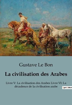 La civilisation des Arabes - Le Bon, Gustave
