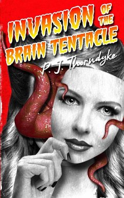 Invasion of the Brain Tentacle - Thorndyke, P. J.