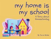My Home is My School: A Story about Homeschooling